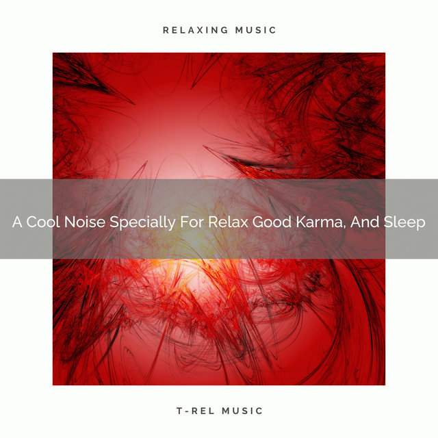 A Cool Noise Specially For Relax Good Karma, And Sleep