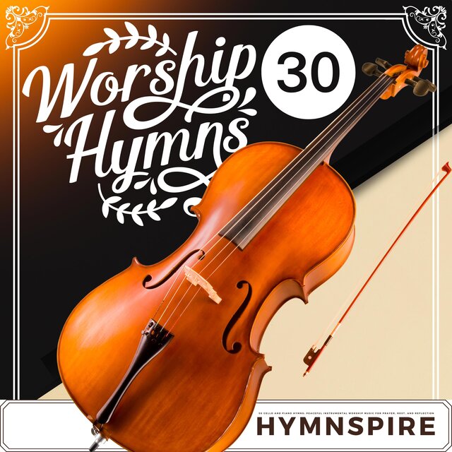 30 Cello and Piano Worship Hymns (Peaceful Instrumental Worship Music for Prayer, Rest, and Reflection)