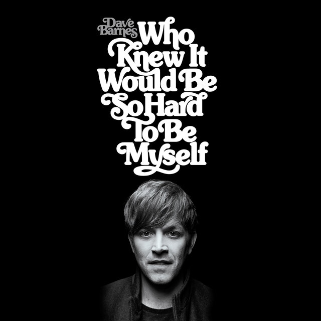 Cover art for album Who Knew It Would Be So Hard to Be Myself by Dave Barnes