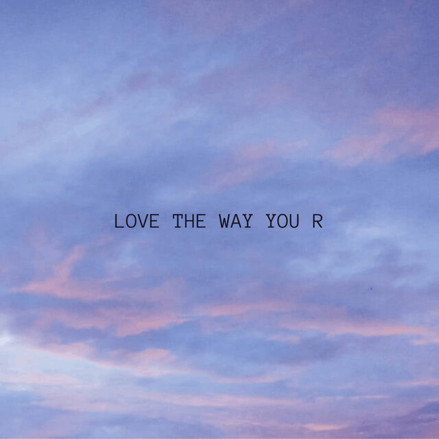 Love the Way You R