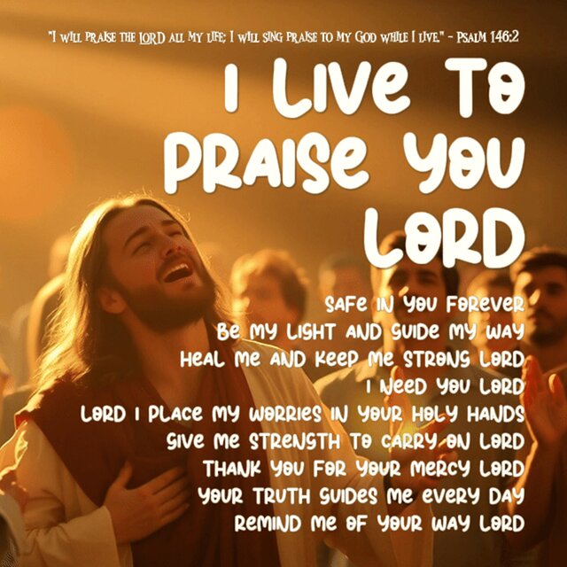 I Live To Praise You Lord