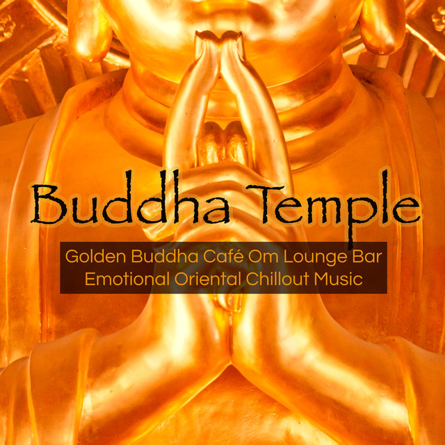 Buddha Temple – Golden Buddha Café Om Lounge Bar Emotional Oriental Chillout Music