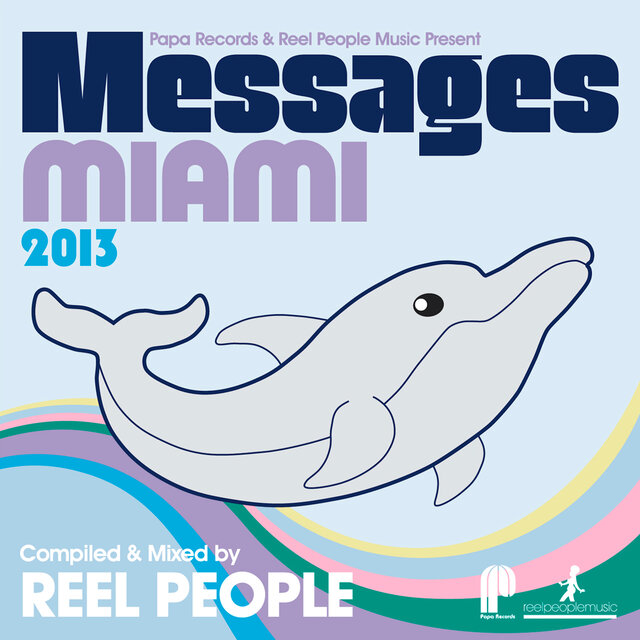 Papa Records & Reel People Music Present: Messages Miami 2013 (Copy) (Compiled by Reel People)