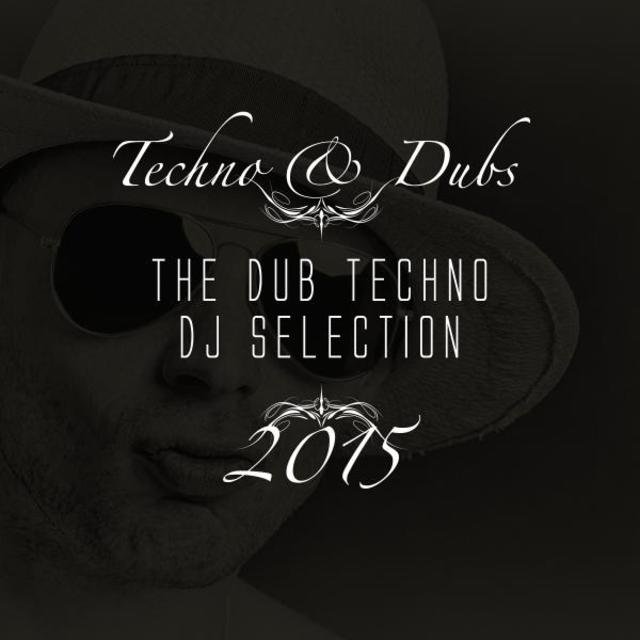 Techno & Dubs - The Dub Techno DJ Selection 2015