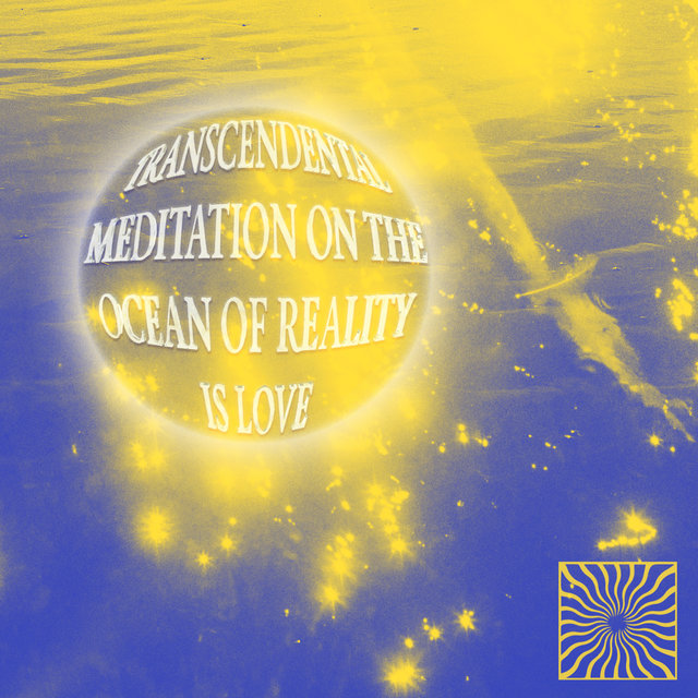 Transcendental Meditation on the Ocean of Reality Is Love