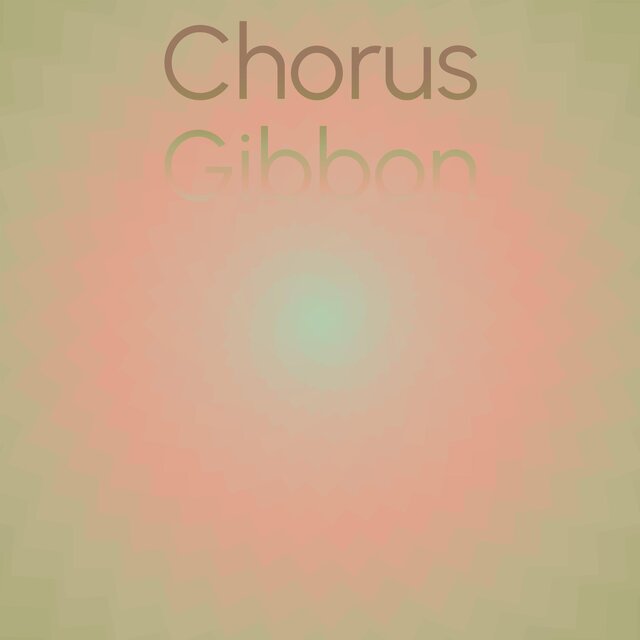 Chorus Gibbon