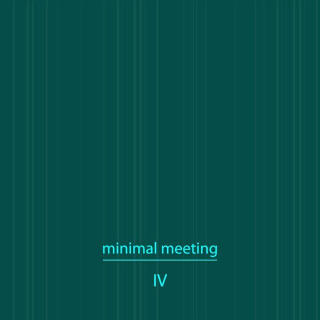 Minimal Meeting, Vol. 4