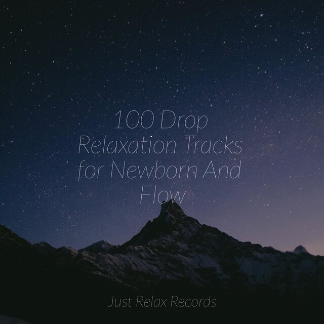 100 Drop Relaxation Tracks for Newborn And Flow
