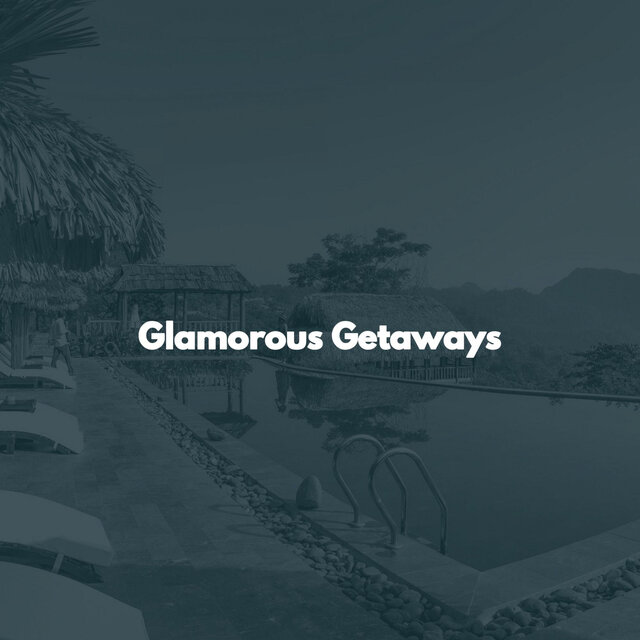 Glamorous Getaways