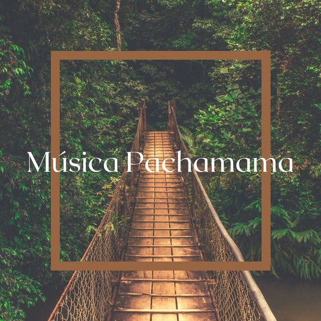 Música Pachamama: 16 Canciones Relajantes para Escuchar a la Madre Naturaleza