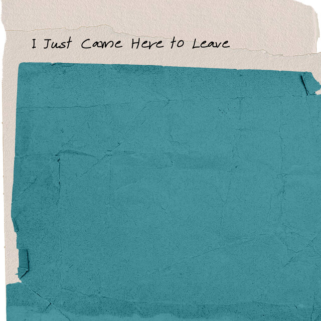 I Just Came Here to Leave