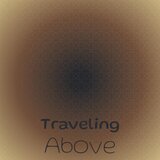 Traveling Above