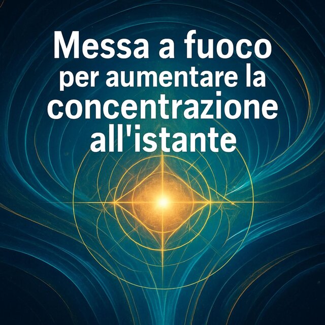 Messa a fuoco per aumentare la concentrazione all'istante