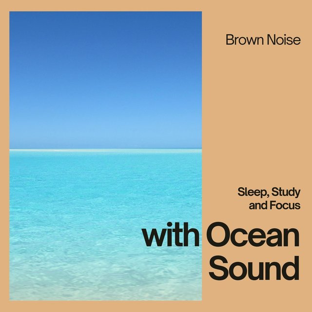 Sleep, Study and Focus with Ocean Sound, Brown Noise, Loopable