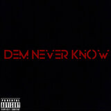 Dem Never Know
