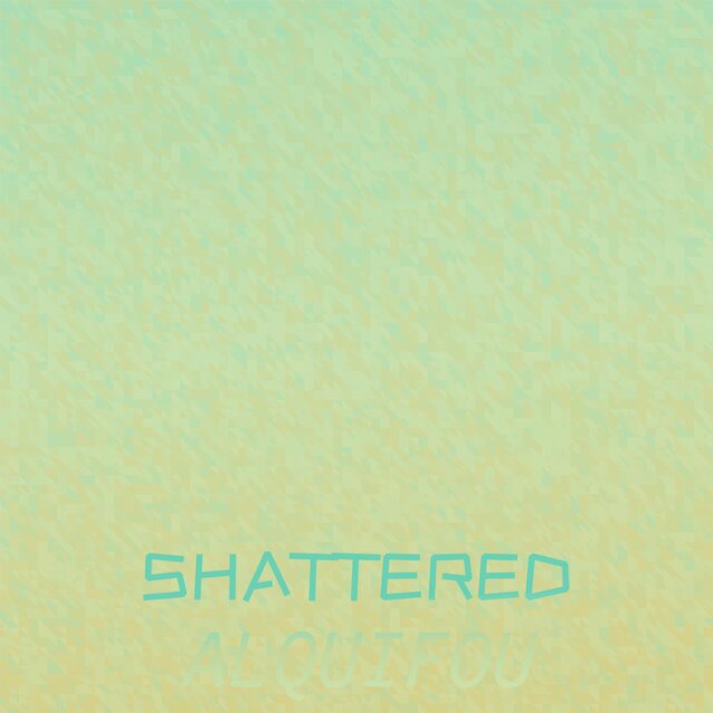 Shattered Alquifou