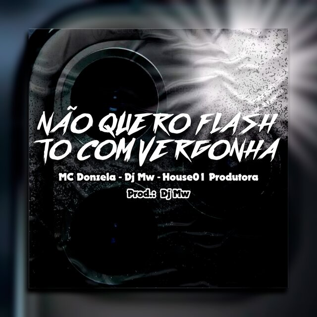 NÃO QUERO FLASH TO COM VERGONHA