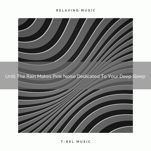 2021 New: Until The Rain Makes Pink Noise Dedicated To Your Deep Sleep