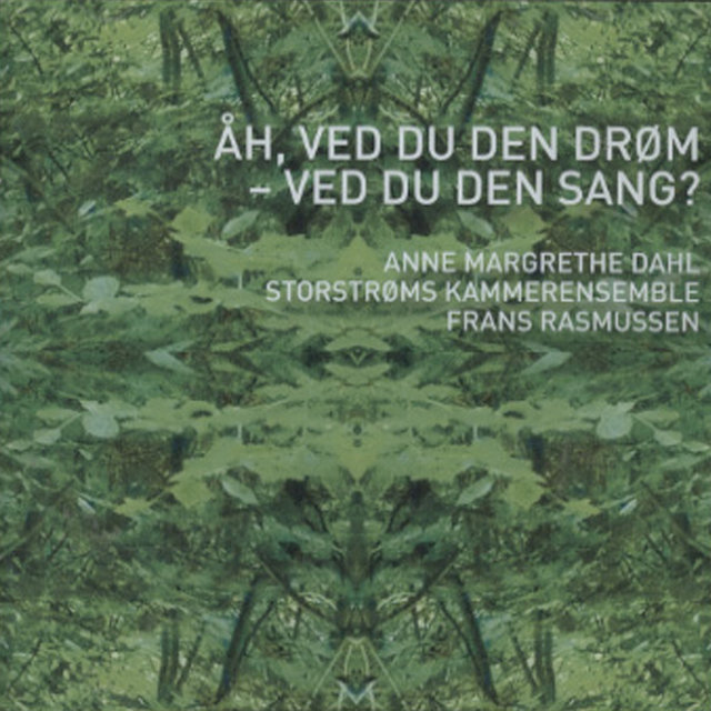 Anne Margrethe Dahl, Storstrøms Kammerensemble & Frans Rasmussen - Åh, Ved Du Den Drøm - Ved Du Den Sang?