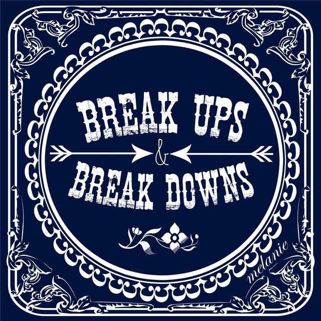 Break Ups & Break Downs