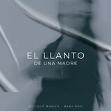 EL LLANTO DE UNA MADRE