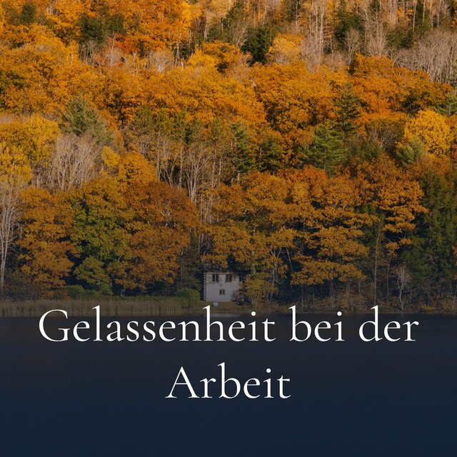 Gelassenheit bei der Arbeit