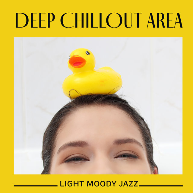 Deep Chillout Area. Light Moody Jazz (Afternoon Relax, Soft Diner Background, Bubble Bath Time, Before Bedtime, Cozy Space for Single, Intimate Corner for Two)