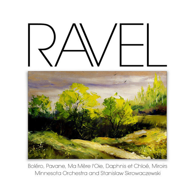 Ravel: Boléro, Pavane, Ma Mère l'Oie, Daphnis et Chloé, Miroirs