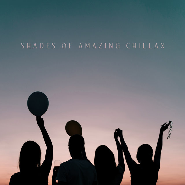 Shades of Amazing Chillax – Sunny Holiday Vibes, Chillout Music 2020, Ibiza Lounge, Summer Obsession