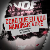 Como Que Eu Vou Namorar Você