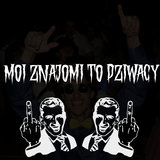 Moi znajomi to dziwacy