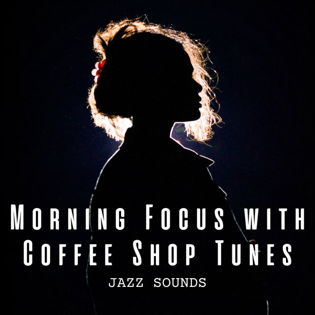 Jazz Sounds: Morning Focus with Coffee Shop Tunes