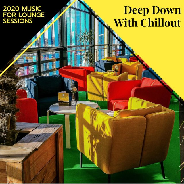Deep Down With Chillout - 2020 Music For Lounge Sessions