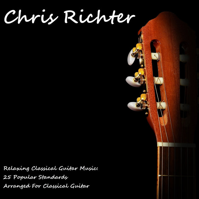Relaxing Classical Guitar Music: 25 Popular Standards Arranged for Classical Guitar