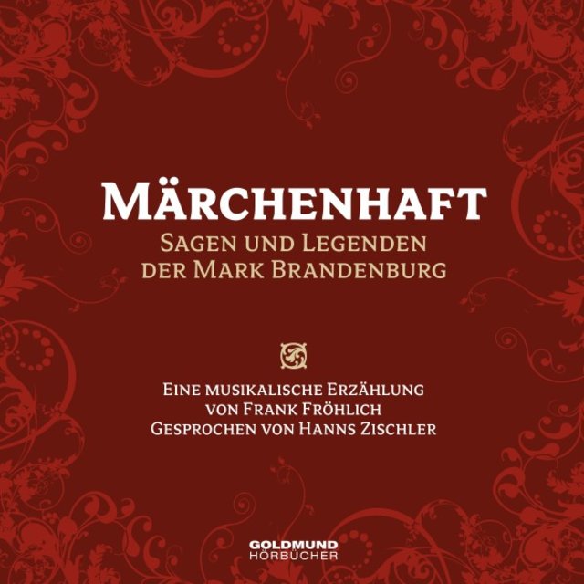 Märchenhaft - Sagen und Legenden aus der Mark Brandenburg (Eine musikalische Erzählung von Frank Fröhlich, Gesprochen von Hanns Zischler)