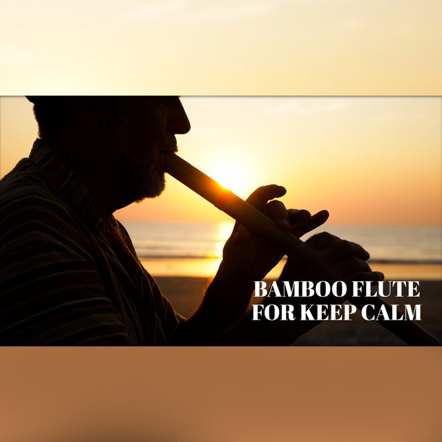 Bamboo Flute for Keep Calm: Relaxing Time, Asian Flute Sounds, Meditation & Tranquility