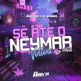 Se Até o Neymar Voltou Ela Volta