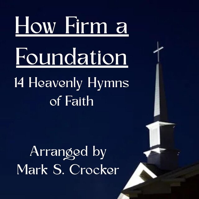 How Firm a Foundation (14 Heavenly Hymns of Faith)