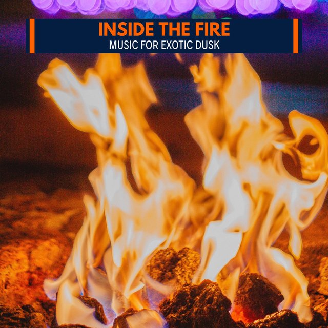 Inside The Fire - Music for Exotic Dusk