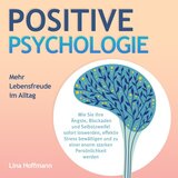 Kapitel 83 - Positive PSYCHOLOGIE - Mehr Lebensfreude im Alltag: Wie Sie Ihre Ängste, Blockaden und Selbstzweifel sofort loswerden, effektiv Stress bewältigen und zu einer enorm starken Persönlichkeit werden