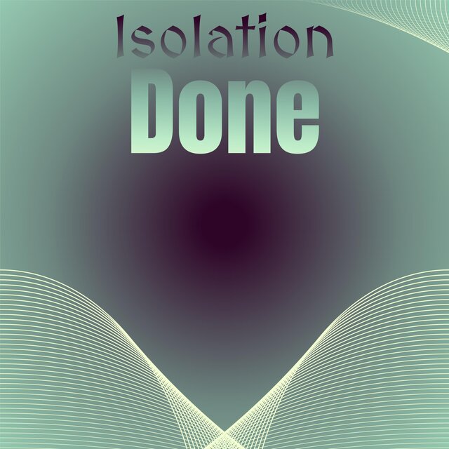 Isolation Done