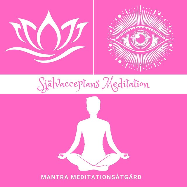Självacceptans Meditation: Positiv Attityd