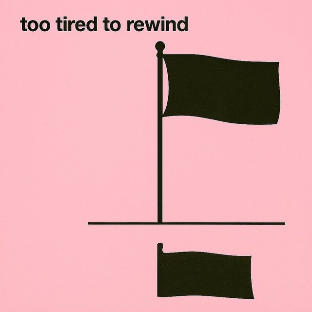Too tired to rewind