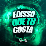 É Disso Que Tu Gosta