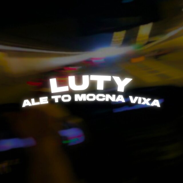 LUTY ALE TO MOCNA VIXA
