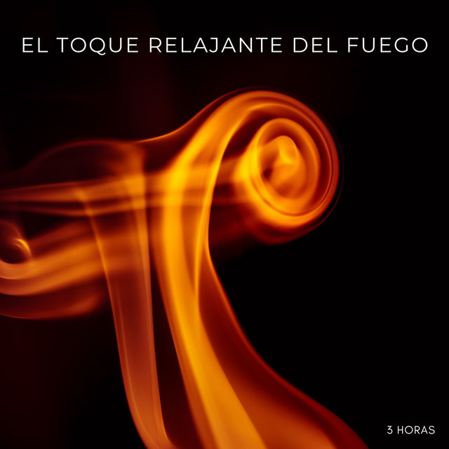 El Toque Relajante Del Fuego - 3 Horas