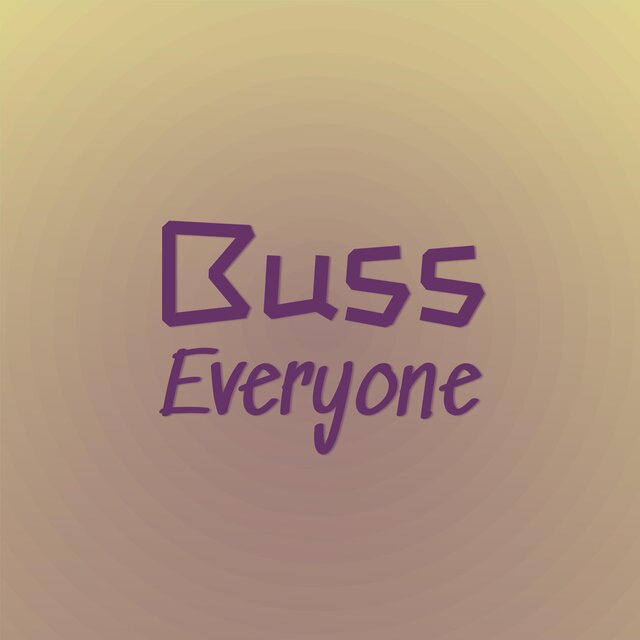 Buss Everyone