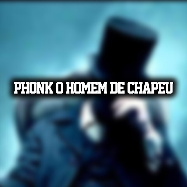 PHONK O HOMEM DE CHAPÉU