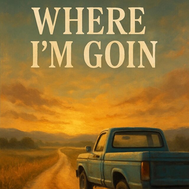 Where im goin