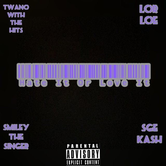 Hate It Or Love It (feat. Lor Loe, SmileyTheSinger & SGE Kash)